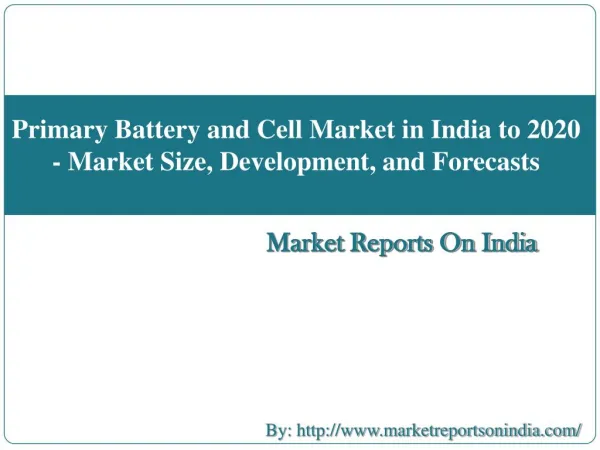 Primary Battery and Cell Market in India to 2020 - Market Size, Development, and Forecasts