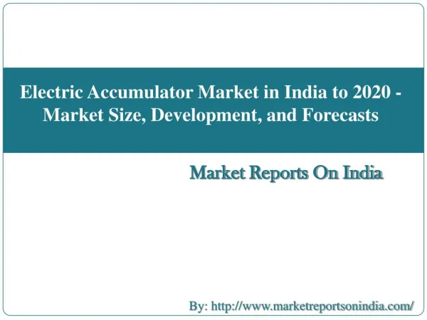 Electric Accumulator Market in India to 2020 - Market Size, Development, and Forecasts