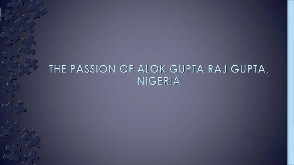 the passion of alok gupta raj gupta nigeria