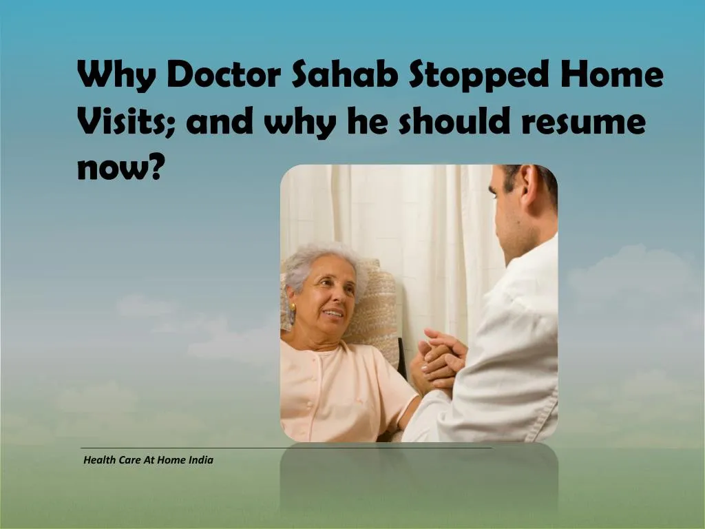 why doctor sahab stopped home visits and why he should resume now