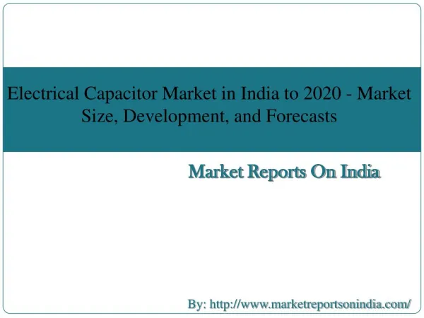 Electrical Capacitor Market in India to 2020 - Market Size, Development, and Forecasts