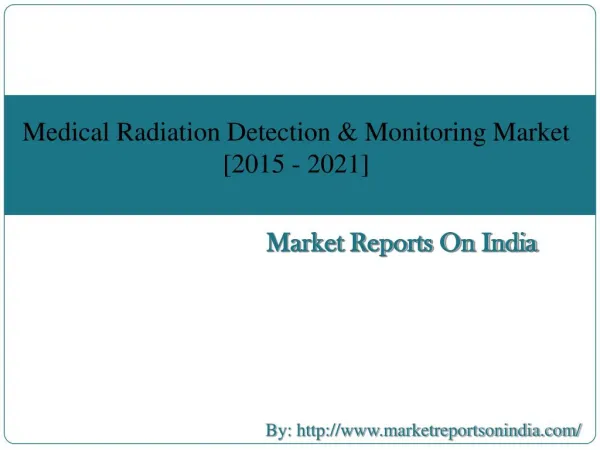 Research Report on Medical Radiation Detection & Monitoring Market [2015-2021]