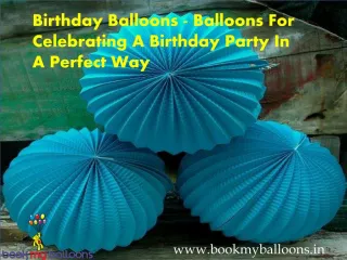 Birthday Balloons - Balloons For Celebrating A Birthday Party In A Perfect Way