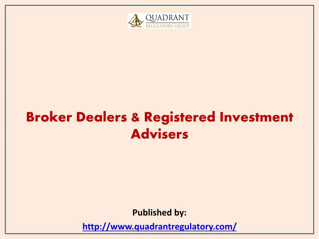 broker dealers registered investment advisers published by http www quadrantregulatory com