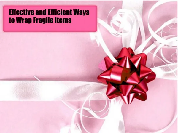 Effective and Efficient Ways to Wrap Fragile Items