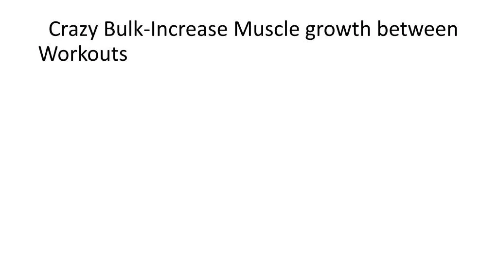 crazy bulk increase muscle growth between workouts