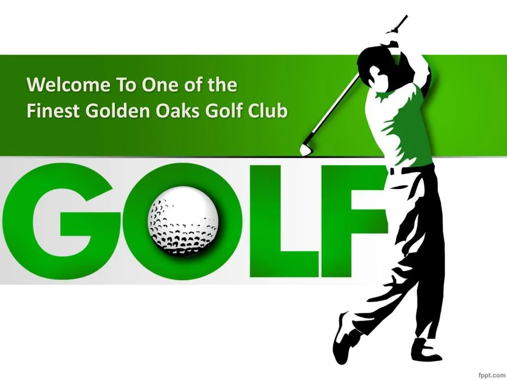 welcome to one of the finest golden oaks golf club
