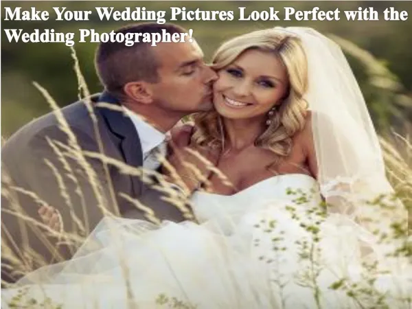 Make Your Wedding Pictures Look Perfect with the Wedding Photographer!