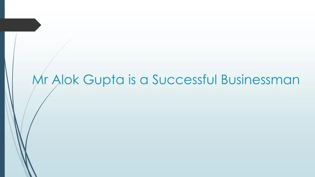mr alok gupta is a successful businessman