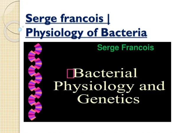 Serge francois | Physiology of Bacteria and Genetics