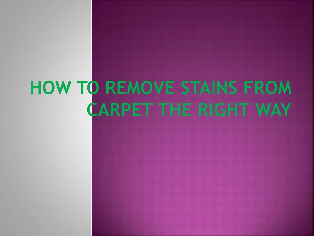 how to remove stains from carpet the right way