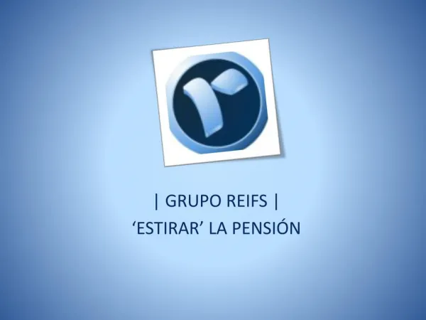 Grupo Reifs | 'Estirar' la pensión
