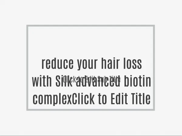 reduce your hair loss with Silk advanced biotin complex
