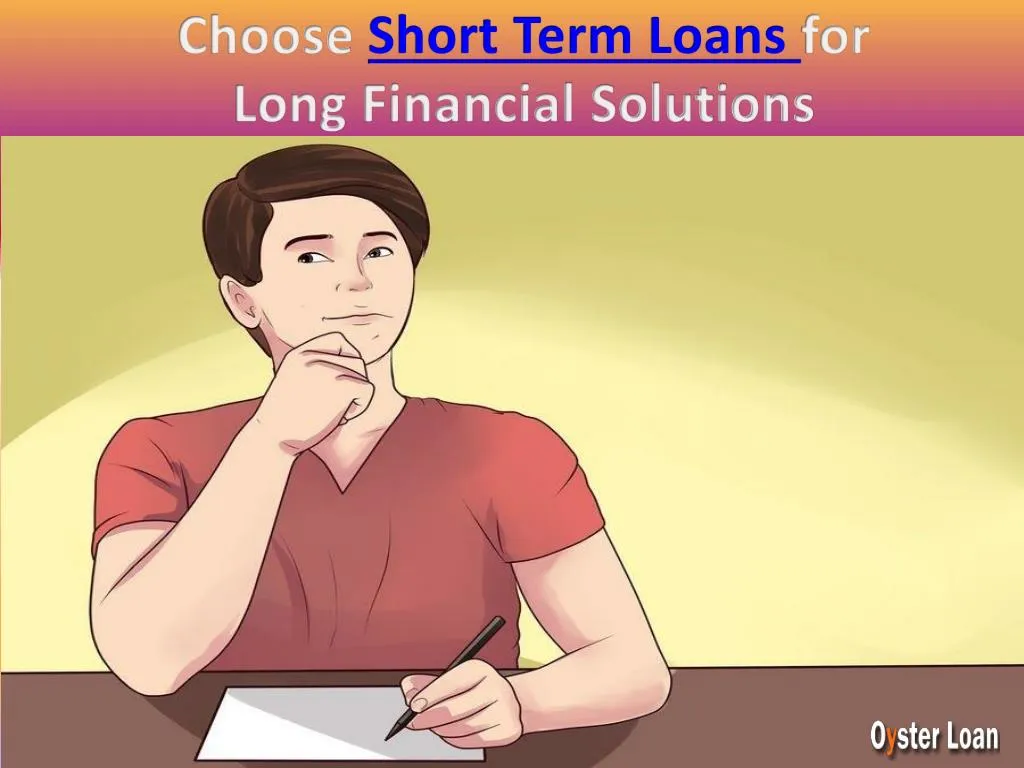 choose short term loans for long financial solutions