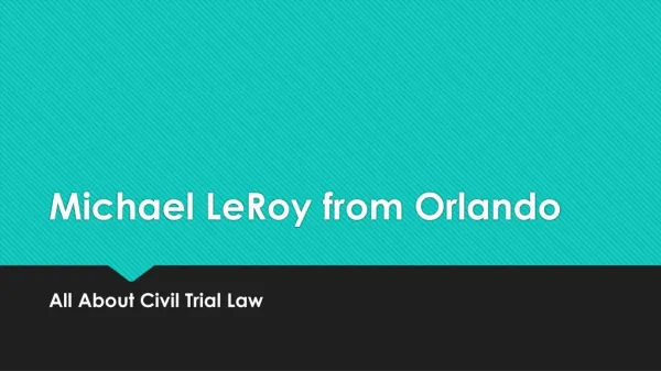 Michael Le Roy from Orlando All About Civil Trial Law