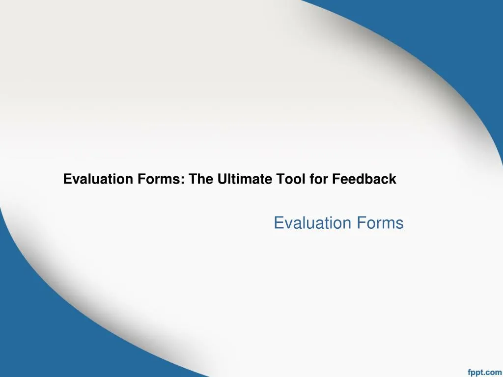 evaluation forms the ultimate tool for feedback