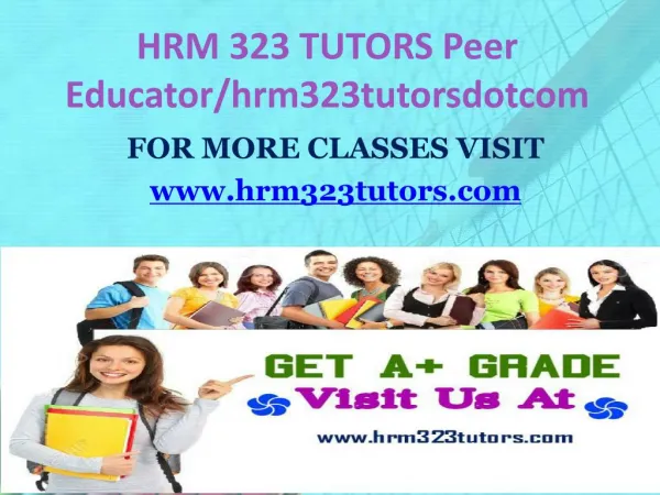 HRM 323 TUTORS Peer Educator/hrm323tutorsdotcom