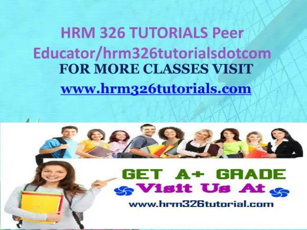 HRM 326 TUTORIALS Peer Educator/hrm326tutorialsdotcom