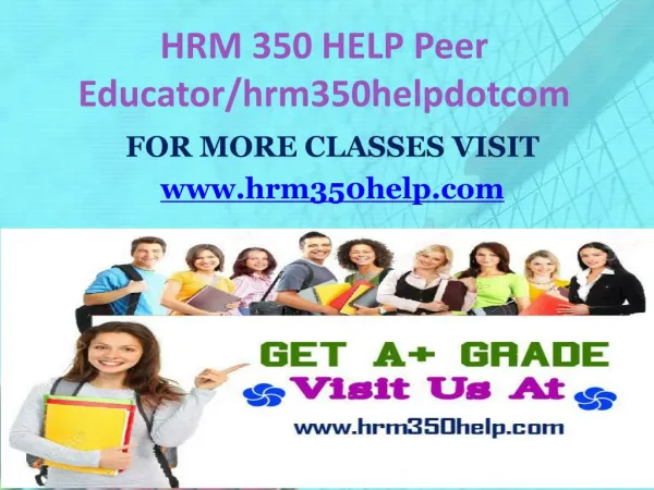 HRM 350 HELP Peer Educator/hrm350helpdotcom