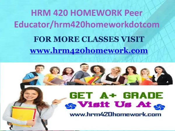 HRM 420 HOMEWORK Peer Educator/hrm420homeworkdotcom