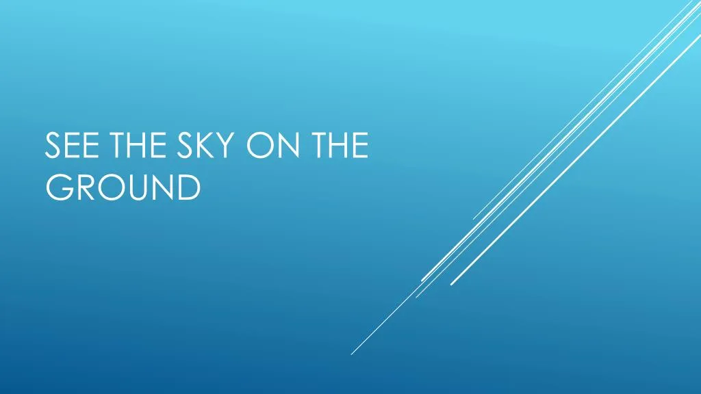 see the sky on the ground