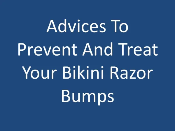 Advices To Prevent And Treat Your Bikini Razor Bumps