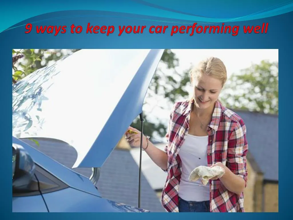 9 ways to keep your car performing well