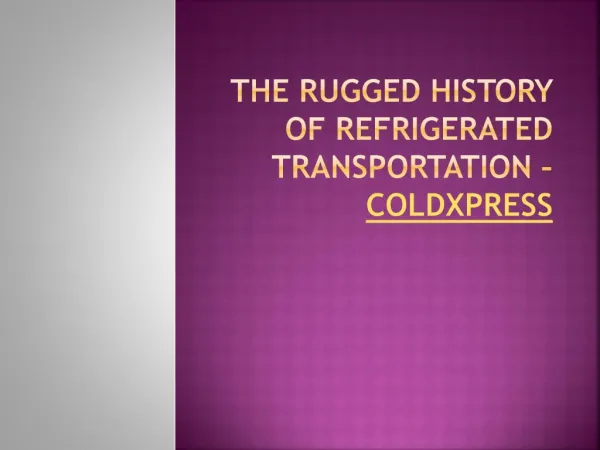 The Rugged History of Refrigerated Transportation – ColdXpress