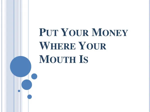 Put Your Money Where Your Mouth Is