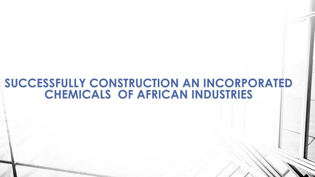 successfully construction an incorporated chemicals of african industries