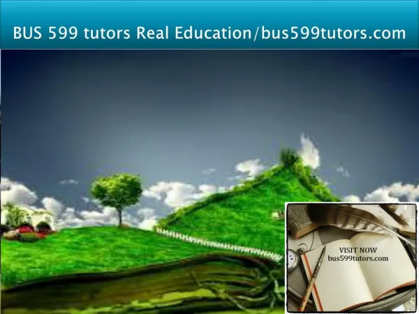 BUS 599 tutors Real Education-bus599tutors.com
