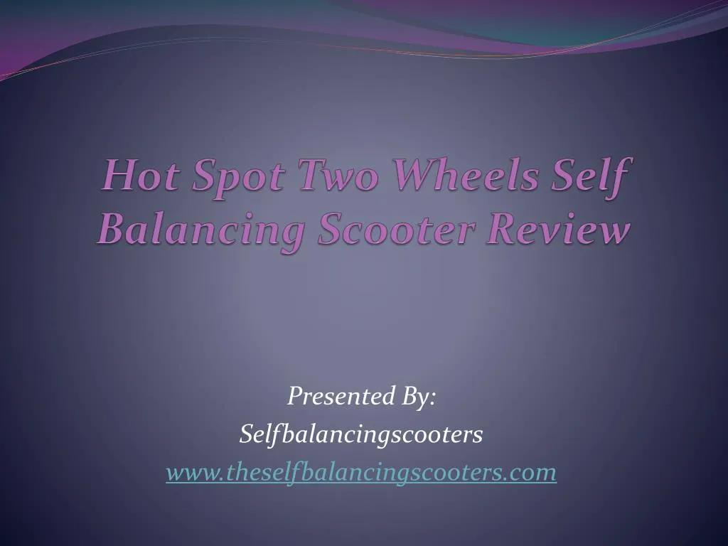 hot spot two wheels self balancing scooter review