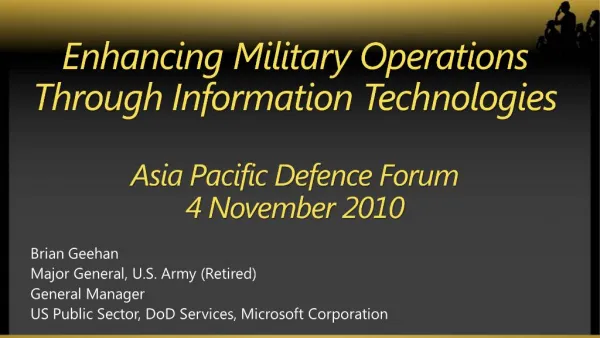 Enhancing Military Operations Through Information Technologies Asia Pacific Defence Forum 4 November 2010