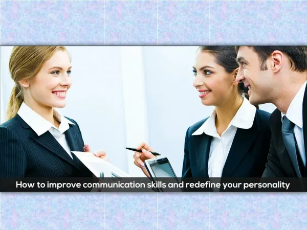 How to improve communication skills and redefine your personality!