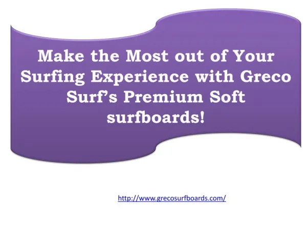 Make the Most out of Your Surfing Experience with Greco Surf’s Premium Soft surfboards