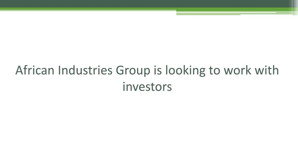 african industries group is looking to work with investors