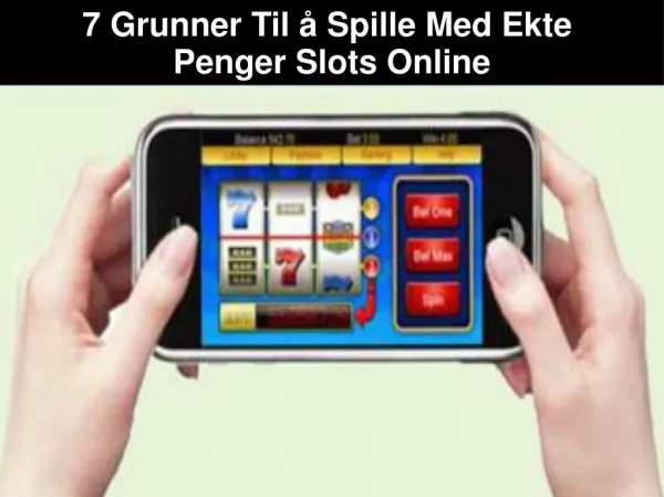 7 Grunner Til å Spille Med Ekte Penger Slots Online