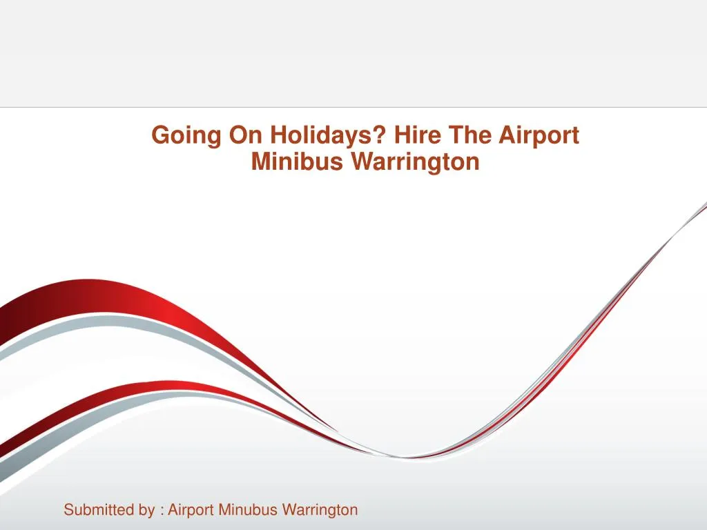 going on holidays hire the airport minibus warrington