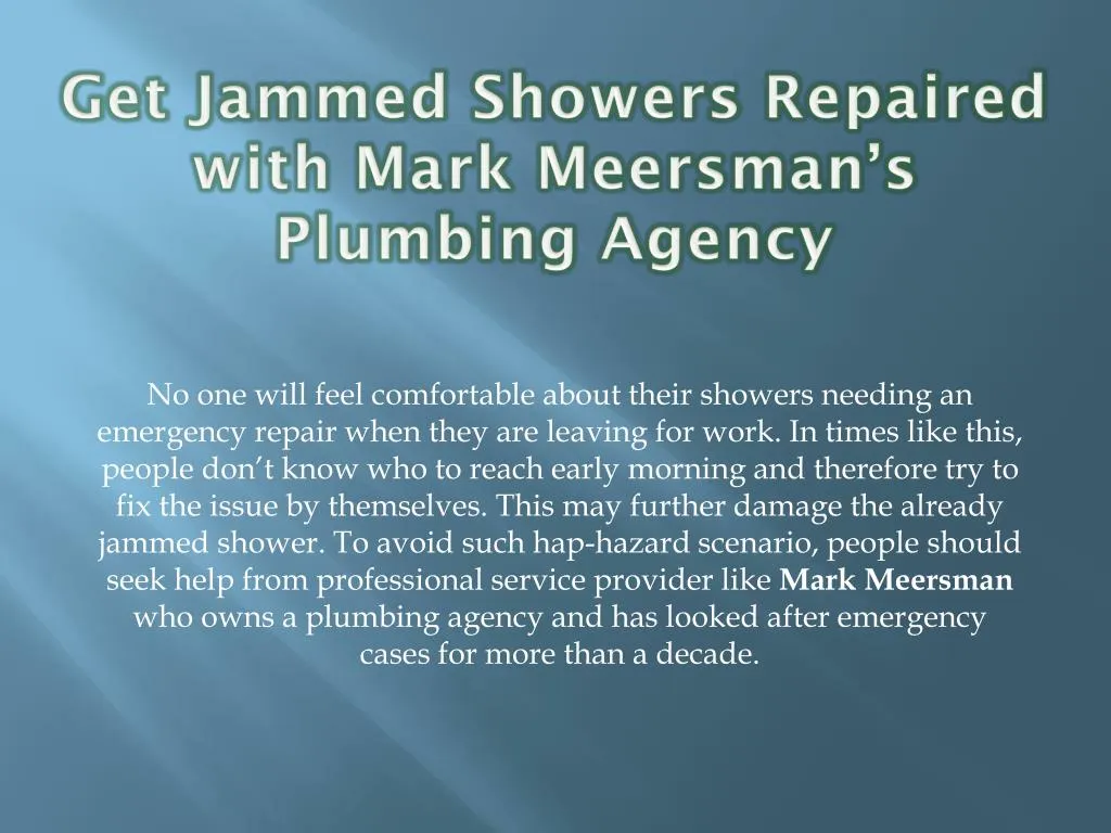 get jammed showers repaired with mark meersman s plumbing agency