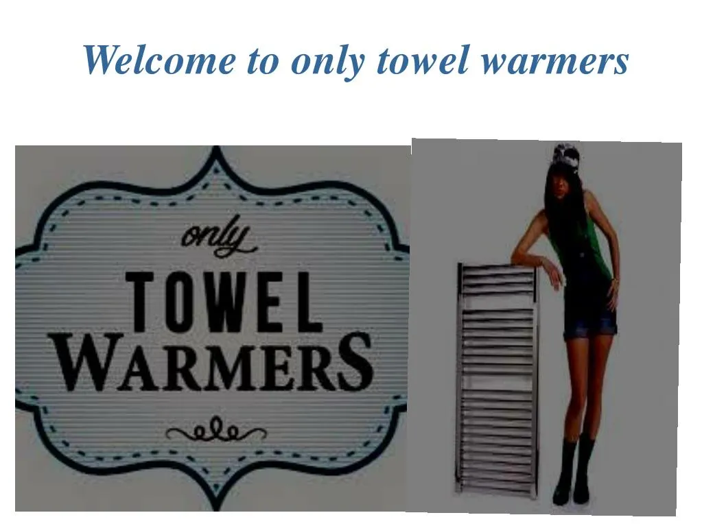welcome to only towel warmers