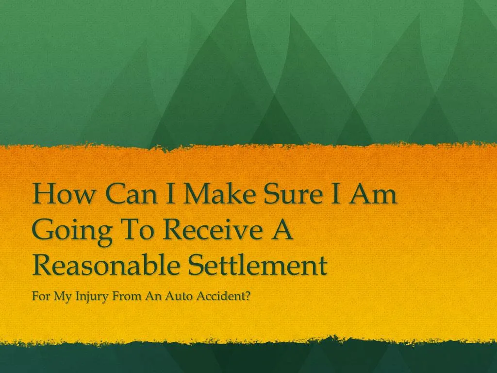 how can i make sure i am going to receive a reasonable settlement