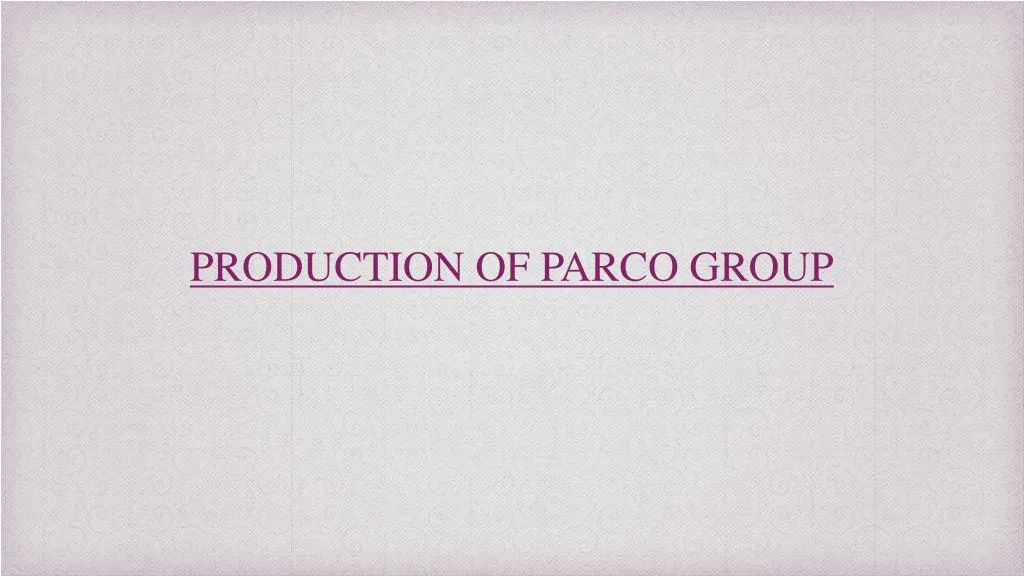 production of parco group