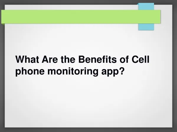 What Are the Benefits of Cell phone monitoring app?