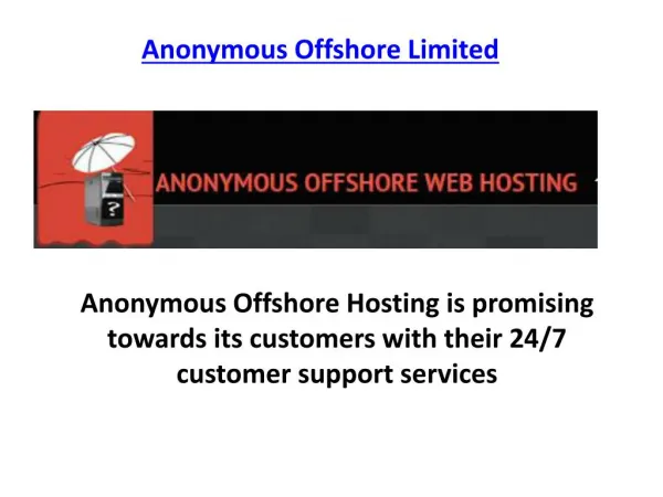 Anonymous Offshore Hosting is promising towards its customers with their 24/7 customer support services