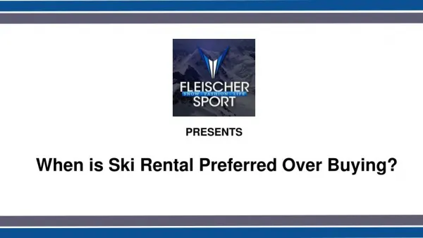When is Renting Skis the Preferred Option?