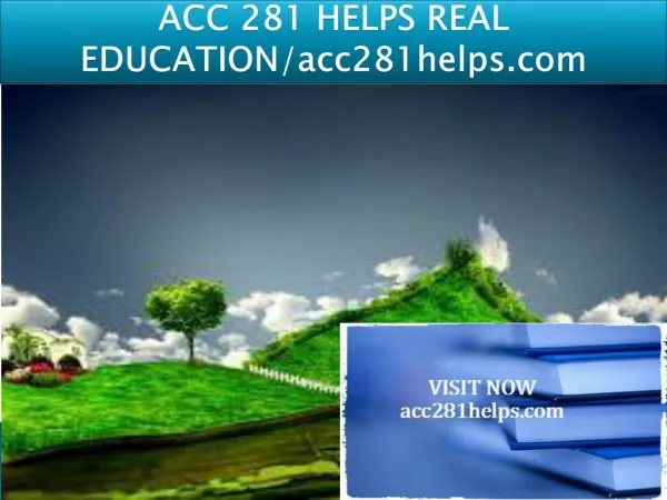 ACC 281 HELPS REAL EDUCATION/acc281helps.com