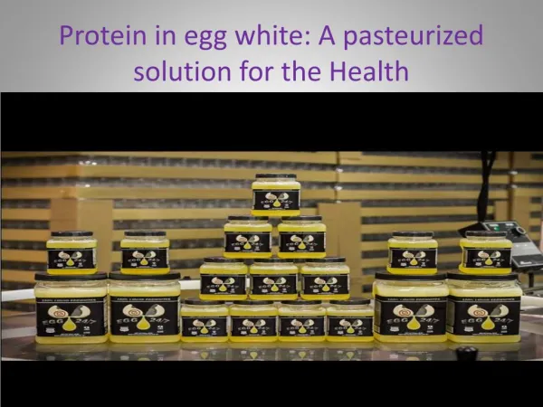 Protein in egg white: A pasteurized solution for the Health