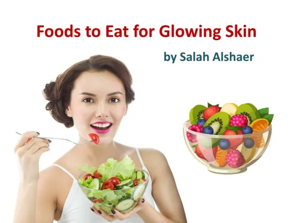 Salah Alshaer - Foods To Eat For Glowing Skin