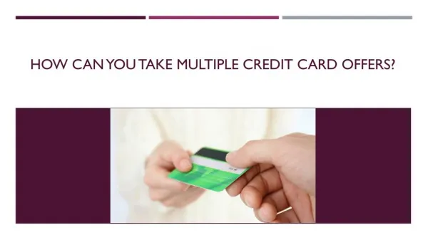 How can you take multiple credit card offers?
