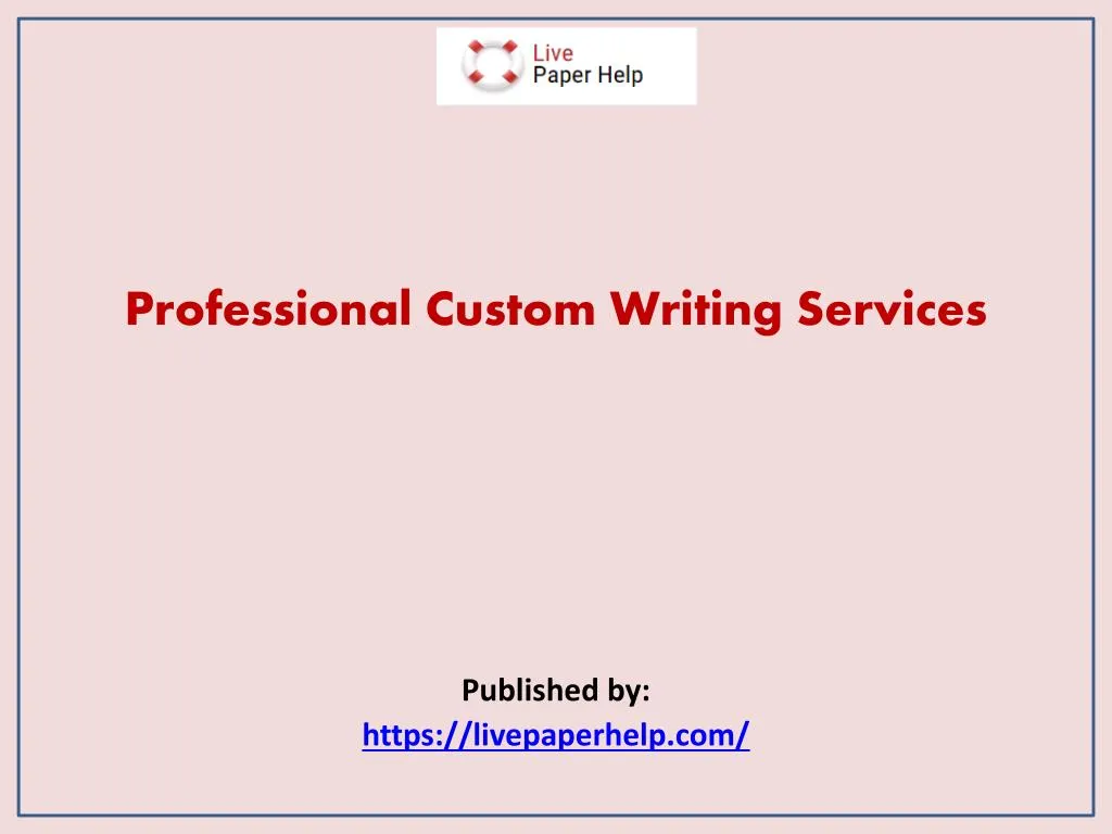 professional custom writing services published by https livepaperhelp com